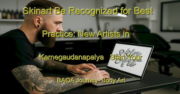 Skinart Be Recognized for Best Practice: New Artists in Kamegaudanapalya - Start Your BAQA Journey | Body Art Qualification Authority | BAQA-India