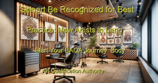 Skinart Be Recognized for Best Practice: New Artists in Lang - Start Your BAQA Journey | Body Art Qualification Authority | BAQA-India