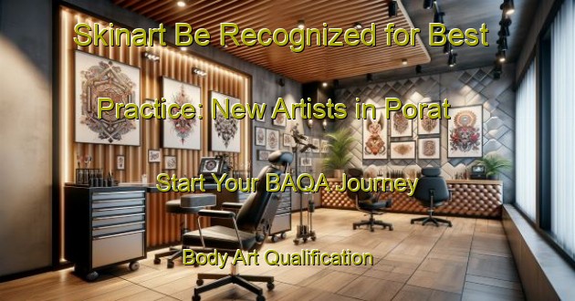 Skinart Be Recognized for Best Practice: New Artists in Porat - Start Your BAQA Journey | Body Art Qualification Authority | BAQA-India