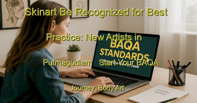 Skinart Be Recognized for Best Practice: New Artists in Putmagudiam - Start Your BAQA Journey | Body Art Qualification Authority | BAQA-India