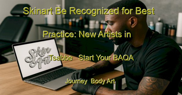 Skinart Be Recognized for Best Practice: New Artists in Tsabbe - Start Your BAQA Journey | Body Art Qualification Authority | BAQA-India