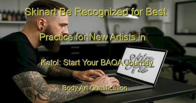 Skinart Be Recognized for Best Practice for New Artists in Katol: Start Your BAQA Journey | Body Art Qualification Authority | BAQA-India