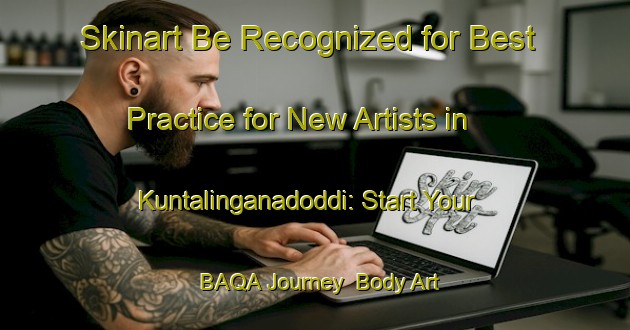 Skinart Be Recognized for Best Practice for New Artists in Kuntalinganadoddi: Start Your BAQA Journey | Body Art Qualification Authority | BAQA-India