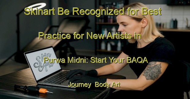 Skinart Be Recognized for Best Practice for New Artists in Purwa Midni: Start Your BAQA Journey | Body Art Qualification Authority | BAQA-India