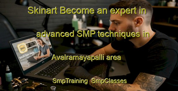 Skinart Become an expert in advanced SMP techniques in Avalramayapalli area | SmpTraining | SmpClasses | SkinartTraining-India