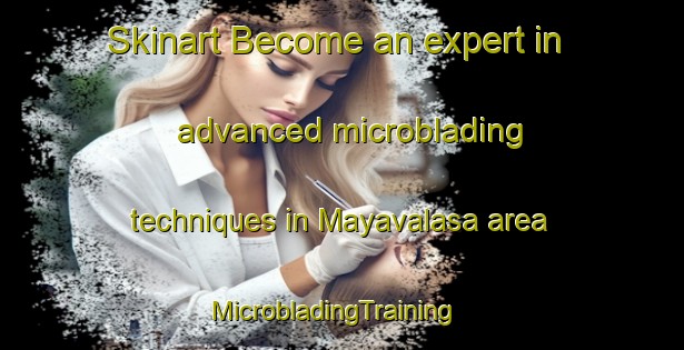 Skinart Become an expert in advanced microblading techniques in Mayavalasa area | MicrobladingTraining | MicrobladingClasses | SkinartTraining-India