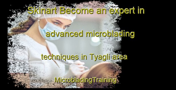 Skinart Become an expert in advanced microblading techniques in Tyagli area | MicrobladingTraining | MicrobladingClasses | SkinartTraining-India
