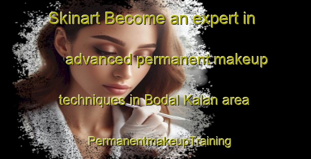 Skinart Become an expert in advanced permanent makeup techniques in Bodal Kalan area | PermanentmakeupTraining | PermanentmakeupClasses | SkinartTraining-India