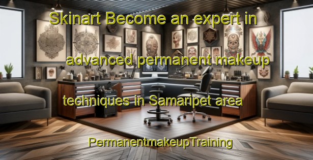 Skinart Become an expert in advanced permanent makeup techniques in Samaripet area | PermanentmakeupTraining | PermanentmakeupClasses | SkinartTraining-India
