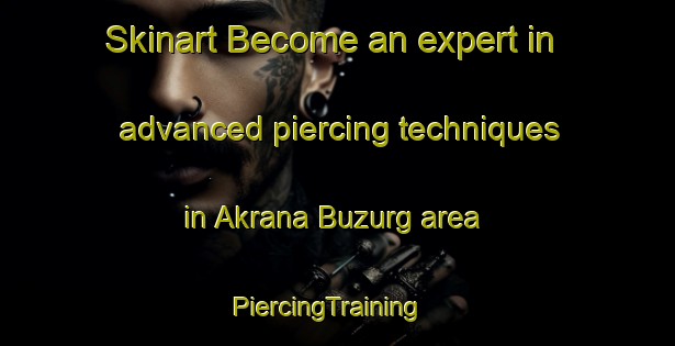 Skinart Become an expert in advanced piercing techniques in Akrana Buzurg area | PiercingTraining | PiercingClasses | SkinartTraining-India