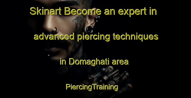 Skinart Become an expert in advanced piercing techniques in Domaghati area | PiercingTraining | PiercingClasses | SkinartTraining-India
