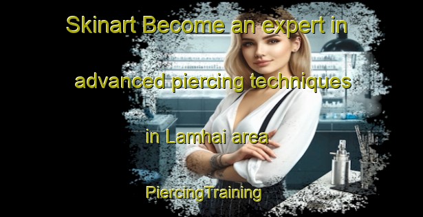 Skinart Become an expert in advanced piercing techniques in Lamhai area | PiercingTraining | PiercingClasses | SkinartTraining-India