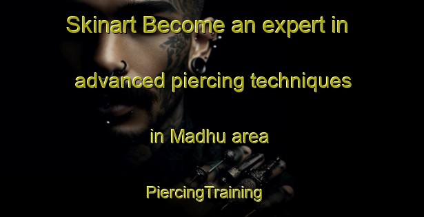 Skinart Become an expert in advanced piercing techniques in Madhu area | PiercingTraining | PiercingClasses | SkinartTraining-India