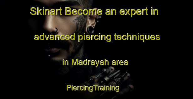 Skinart Become an expert in advanced piercing techniques in Madrayah area | PiercingTraining | PiercingClasses | SkinartTraining-India