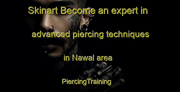 Skinart Become an expert in advanced piercing techniques in Nawal area | PiercingTraining | PiercingClasses | SkinartTraining-India