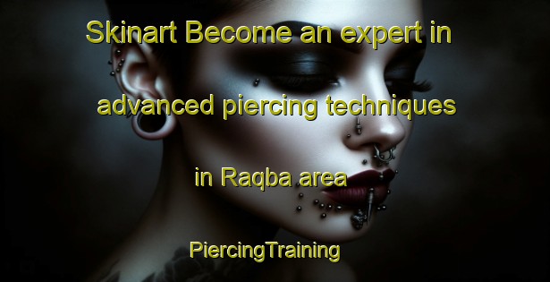 Skinart Become an expert in advanced piercing techniques in Raqba area | PiercingTraining | PiercingClasses | SkinartTraining-India