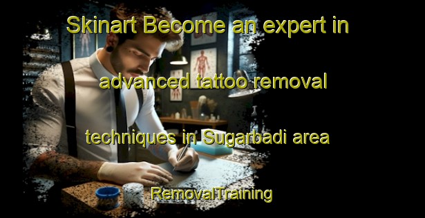 Skinart Become an expert in advanced tattoo removal techniques in Sugarbadi area | RemovalTraining | RemovalClasses | SkinartTraining-India