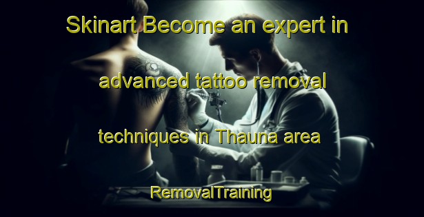 Skinart Become an expert in advanced tattoo removal techniques in Thauna area | RemovalTraining | RemovalClasses | SkinartTraining-India