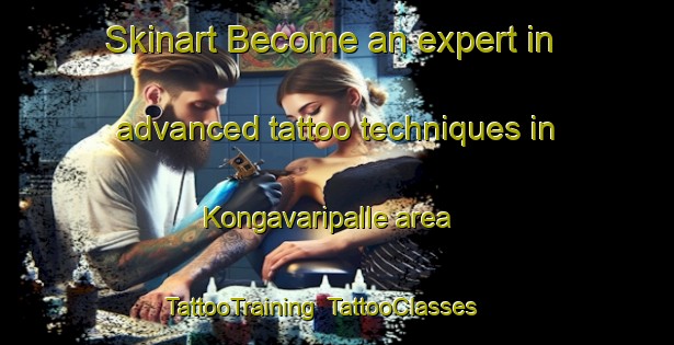 Skinart Become an expert in advanced tattoo techniques in Kongavaripalle area | TattooTraining | TattooClasses | SkinartTraining-India