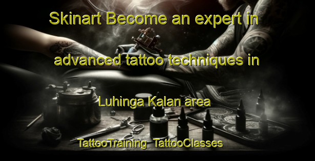 Skinart Become an expert in advanced tattoo techniques in Luhinga Kalan area | TattooTraining | TattooClasses | SkinartTraining-India