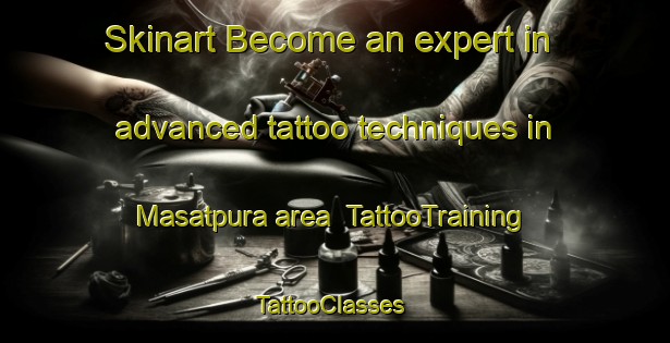 Skinart Become an expert in advanced tattoo techniques in Masatpura area | TattooTraining | TattooClasses | SkinartTraining-India