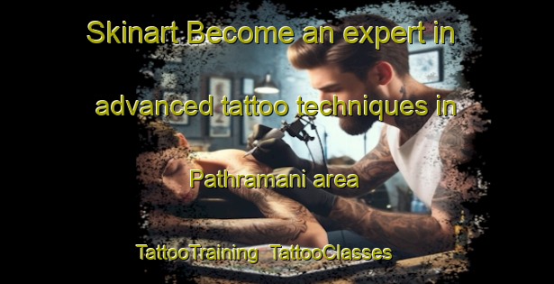 Skinart Become an expert in advanced tattoo techniques in Pathramani area | TattooTraining | TattooClasses | SkinartTraining-India