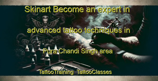 Skinart Become an expert in advanced tattoo techniques in Pura Chandi Singh area | TattooTraining | TattooClasses | SkinartTraining-India