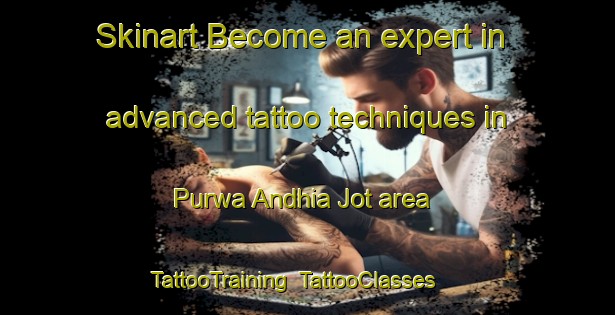 Skinart Become an expert in advanced tattoo techniques in Purwa Andhia Jot area | TattooTraining | TattooClasses | SkinartTraining-India