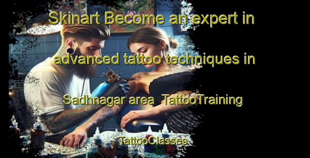 Skinart Become an expert in advanced tattoo techniques in Sadhnagar area | TattooTraining | TattooClasses | SkinartTraining-India