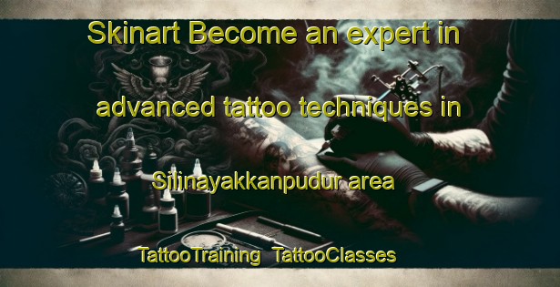 Skinart Become an expert in advanced tattoo techniques in Silinayakkanpudur area | TattooTraining | TattooClasses | SkinartTraining-India