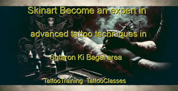 Skinart Become an expert in advanced tattoo techniques in Sutaron Ki Bagal area | TattooTraining | TattooClasses | SkinartTraining-India
