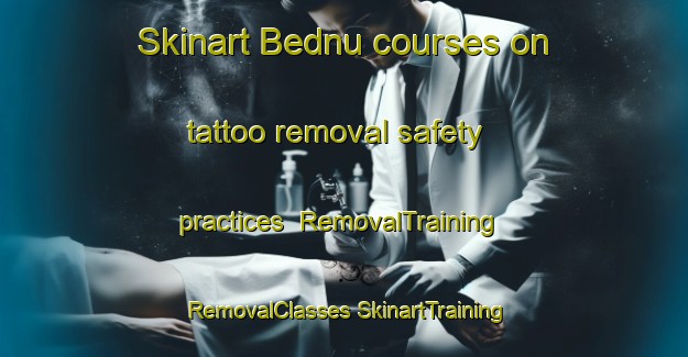 Skinart Bednu courses on tattoo removal safety practices | #RemovalTraining #RemovalClasses #SkinartTraining-India