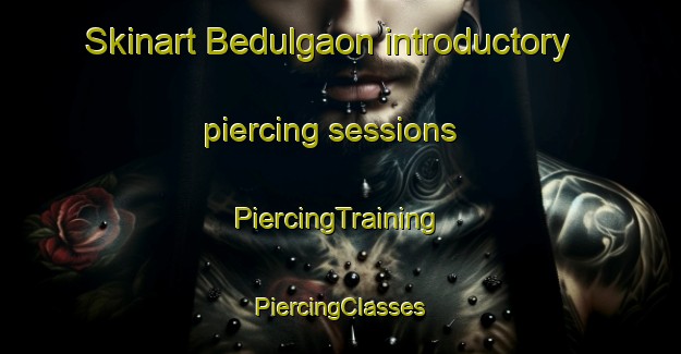 Skinart Bedulgaon introductory piercing sessions | #PiercingTraining #PiercingClasses #SkinartTraining-India