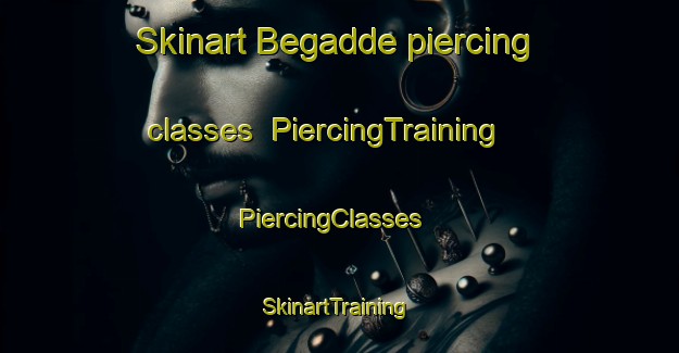 Skinart Begadde piercing classes | PiercingTraining | PiercingClasses | SkinartTraining-India