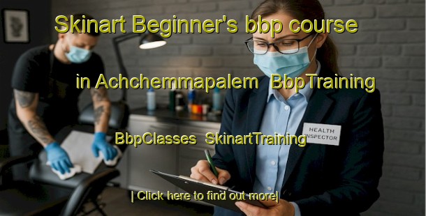Skinart Beginner's bbp course in Achchemmapalem | BbpTraining | BbpClasses | SkinartTraining-India