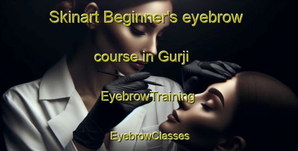 Skinart Beginner's eyebrow course in Gurji | EyebrowTraining | EyebrowClasses | SkinartTraining-India