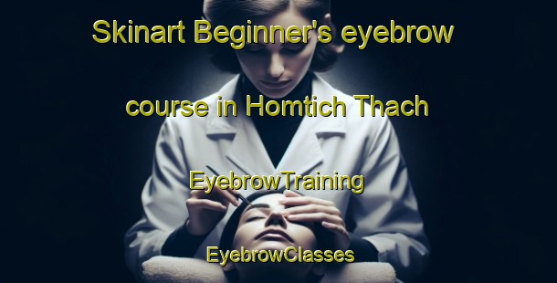 Skinart Beginner's eyebrow course in Homtich Thach | EyebrowTraining | EyebrowClasses | SkinartTraining-India