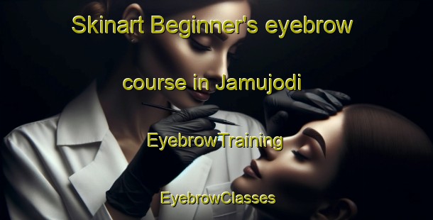Skinart Beginner's eyebrow course in Jamujodi | EyebrowTraining | EyebrowClasses | SkinartTraining-India
