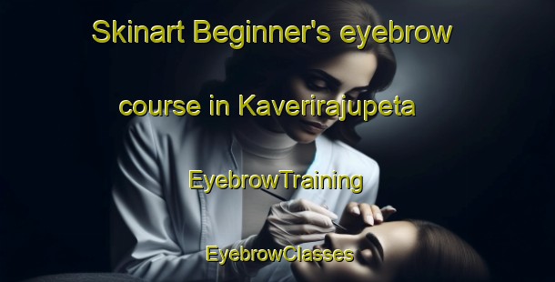 Skinart Beginner's eyebrow course in Kaverirajupeta | EyebrowTraining | EyebrowClasses | SkinartTraining-India