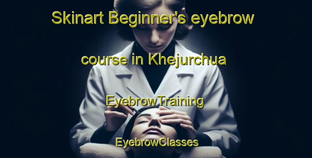 Skinart Beginner's eyebrow course in Khejurchua | EyebrowTraining | EyebrowClasses | SkinartTraining-India