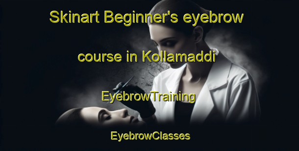 Skinart Beginner's eyebrow course in Kollamaddi | EyebrowTraining | EyebrowClasses | SkinartTraining-India