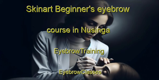 Skinart Beginner's eyebrow course in Nusinga | EyebrowTraining | EyebrowClasses | SkinartTraining-India