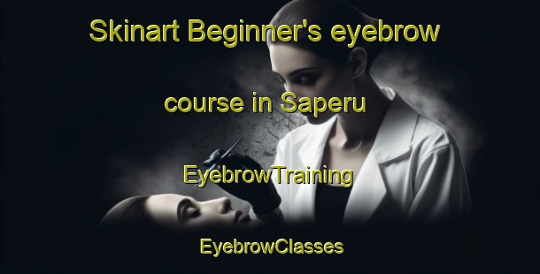Skinart Beginner's eyebrow course in Saperu | EyebrowTraining | EyebrowClasses | SkinartTraining-India