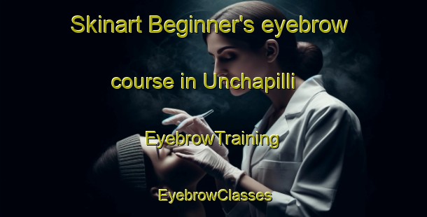 Skinart Beginner's eyebrow course in Unchapilli | EyebrowTraining | EyebrowClasses | SkinartTraining-India