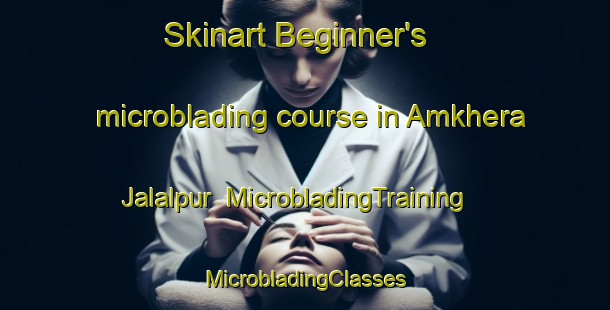 Skinart Beginner's microblading course in Amkhera Jalalpur | #MicrobladingTraining #MicrobladingClasses #SkinartTraining-India