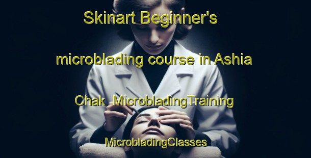 Skinart Beginner's microblading course in Ashia Chak | #MicrobladingTraining #MicrobladingClasses #SkinartTraining-India