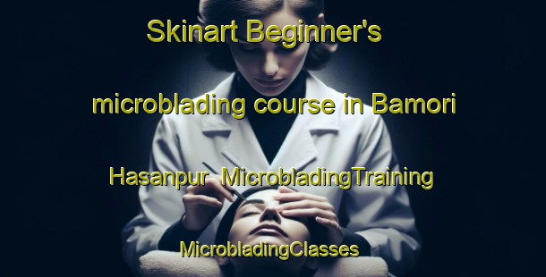 Skinart Beginner's microblading course in Bamori Hasanpur | MicrobladingTraining | MicrobladingClasses | SkinartTraining-India