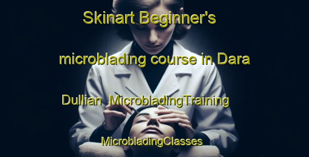 Skinart Beginner's microblading course in Dara Dullian | MicrobladingTraining | MicrobladingClasses | SkinartTraining-India