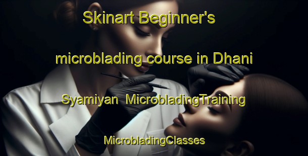 Skinart Beginner's microblading course in Dhani Syamiyan | #MicrobladingTraining #MicrobladingClasses #SkinartTraining-India