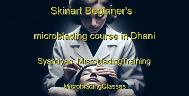 Skinart Beginner's microblading course in Dhani Syamiyan | #MicrobladingTraining #MicrobladingClasses #SkinartTraining-India